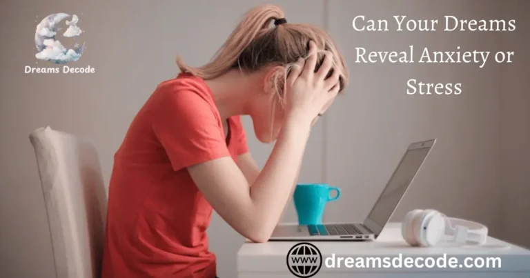 Can Your Dreams Reveal Anxiety or Stress? A Deep Dive into Meaning