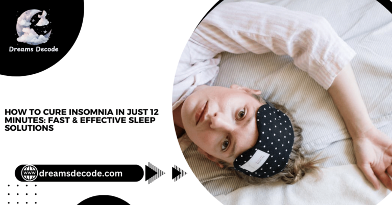 How to Cure Insomnia in Just 12 Minutes: Fast & Effective Sleep Solutions